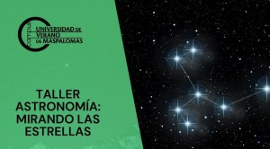 La Universidad de Verano de Maspalomas organiza el Taller Mirando las Estrellas